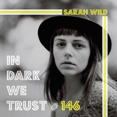 Sarah Wild - IN DARK WE TRUST #146