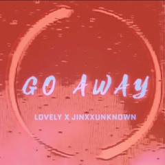 Go Away Ft JinxxUnknown (Prod. Cali Rose)