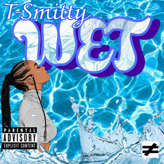 T-smitty - Wet