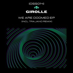 [OSS014] Girolle - We Are Doomed EP Incl. Trajano Remix (Snippets)