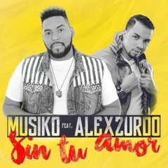 Musiko Ft Alex Zurdo - Sin Tu Amor
