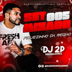 SET MIXADO 005 (( 2P DOS PRAZERES )) EDIÇÃO REGIÃO