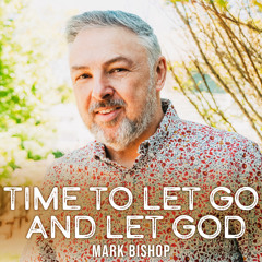 Time To Let Go And Let God