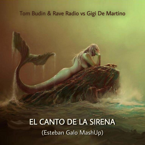 Tom Budin & Rave Radio vs Gigi De Martino - El Canto De La Sirena (Esteban Galo MashUp)