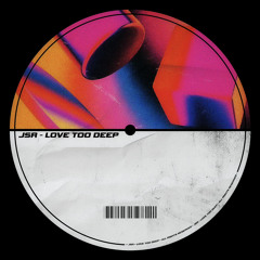 JSR - Love too Deep (Edit)