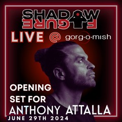Shadowfigure Opening Set For Anthony Attalla LIVE @ Gorg-O-Mish After Hours (JUNE 29TH, 2024)