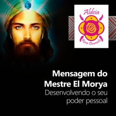 Mensagem do Mestre El Morya na Aldeia Rosa Dourada: Despertando Seu Poder Pessoal.