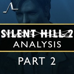 Silent Hill 2 Analysis (Ep.2): The Shadow In The Mirror | State of the Arc Podcast