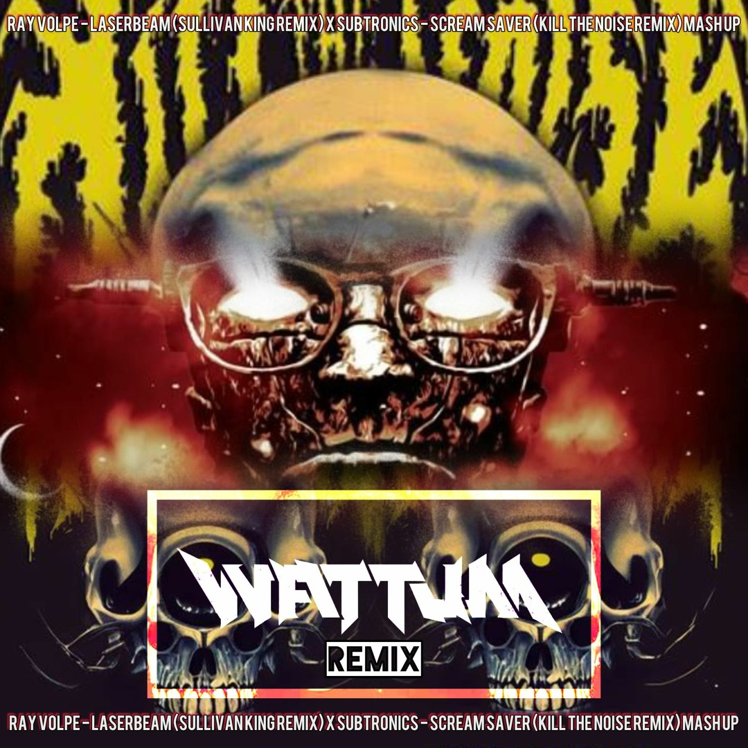 Stream Ray Volpe (Sullivan King) x Subtronics (Kill The Noise) - Laser Beam  x Scream Saver (Wattum Remix) by WATTUM | Listen online for free on  SoundCloud