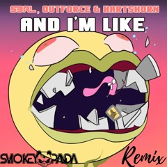 S3RL X OUTFORCE X HARTSHORN - AND I'M LIKE (Smokey Panda Edit)