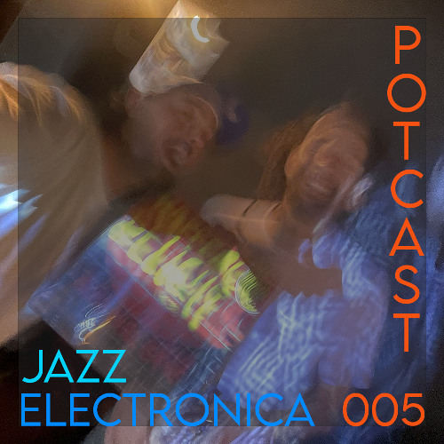 POTCAST 005 - JAZZ / ELECTRONICA