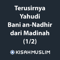 Kisah Muslim: Terusirnya Yahudi Bani an-Nadhir dari Madinah 1