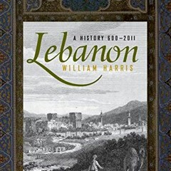 [ACCESS] [KINDLE PDF EBOOK EPUB] Lebanon: A History, 600 - 2011 (Studies in Middle Ea