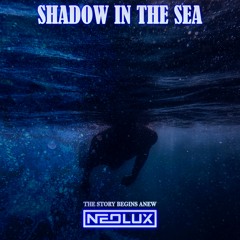 Neolux - Shadow In The Sea (The Story Begins Anew Extended Mix)