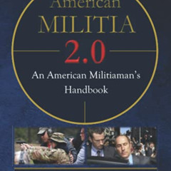 [GET] EPUB 📪 American Militia 2.0: An American Militiaman's Handbook (TACTICAL CIVIC