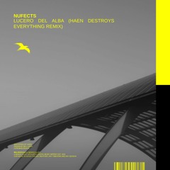 NUFECTS - Lucero Del Alba (Haen Destroys Everything Remix)