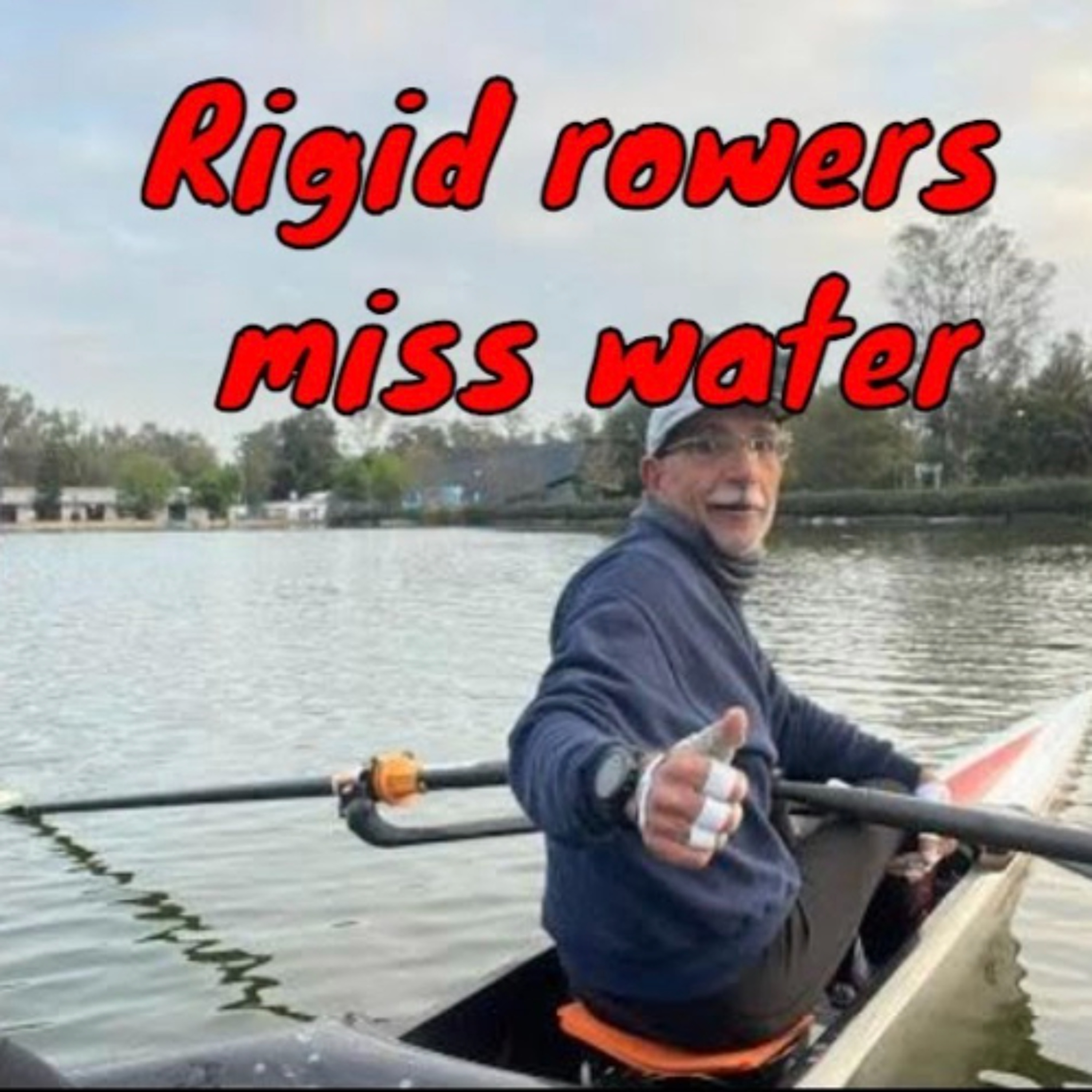 Rigid rowers miss water