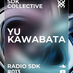 RADIO SDK #013: YU KAWABATA