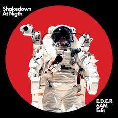Shakedown - At Night - (E.D.E.R 6am Edit) FREE DOWNLOAD