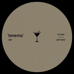 Premiere : tonema - Get Close (TONEMA007)