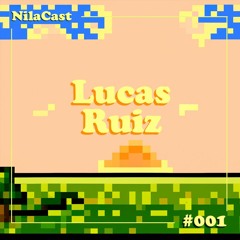 NilaCast #001 | Lucas Ruiz
