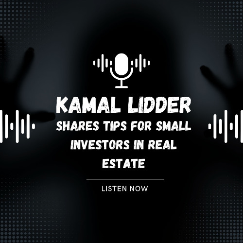 Kamal Lidder Shares Tips for Small Investors in Real Estate