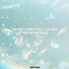 Tinlicker & Robert Miles - Children (MIRR.IMG DnB Remix)