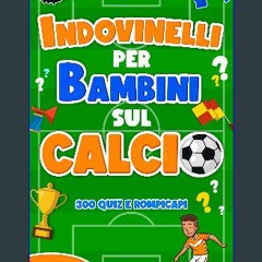 Ebook PDF  ⚡ Indovinelli per Bambini sul Calcio: 300 Quiz, Enigmi e Rompicapi: Libro per Bambini s