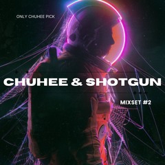 Chuhee & ShotGun Mixset #2 [Only Chuhee Pick]