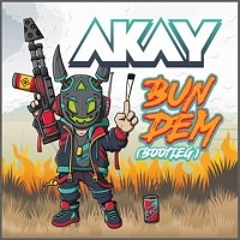 AKAY - BUN DEMMM! (BOOTLEG) *FREE DOWNLOAD*