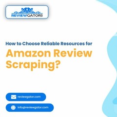 How To Choose Reliable Resources For Amazon Review Scraping
