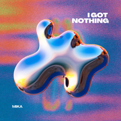 I Got Nothing To - MIKA.