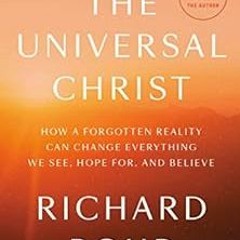 [VIEW] [PDF EBOOK EPUB KINDLE] The Universal Christ: How a Forgotten Reality Can Change Everything W