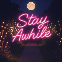 Stay Awhile