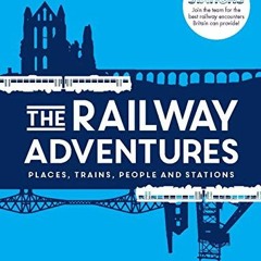 [Get] EPUB 📨 The Railway Adventures: Place, Trains, People and Stations by  Vicki Pi