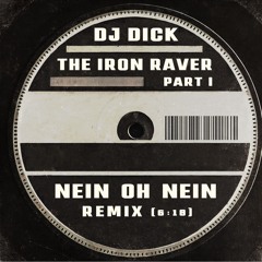 DJ Dick - The Iron Raver (Part I - Nein oh Nein Remix)