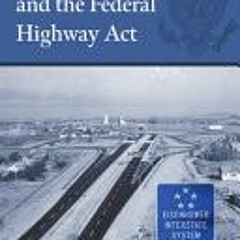 (Download Book) Dwight D. Eisenhower and the Federal Highway Act (Landmark Presidential Decisions) -