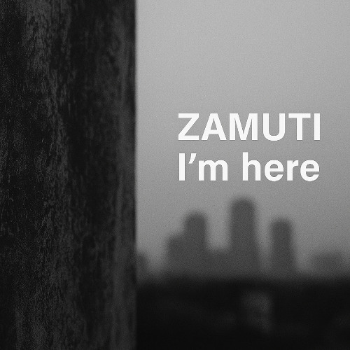 ZAMUTI  - I’m here