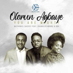 Nathaniel Bassey - You Are Mighty - Olorun Agbaye feat. Chandler Moore & Oba | Mp3smash.com