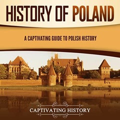 Read EBOOK EPUB KINDLE PDF History of Poland: A Captivating Guide to Polish History (