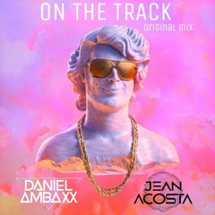 On The Track - Jean Acosta & Daniel Ambaxx Original mix