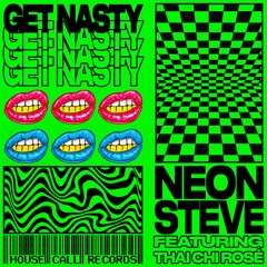 Neon Steve - Get Nasty Ft. Thai Chi Rose