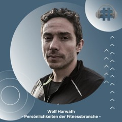 Folge 69 - Wolf Harwarth - Persönlichkeiten der Fitnessbranche