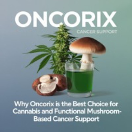 Why Oncorix Is The Best Choice For Cannabis And Functional Mushroom - Based Cancer Support