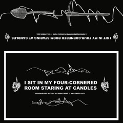 B Side- I Sit In My Four-Cornered Room Staring at Candles