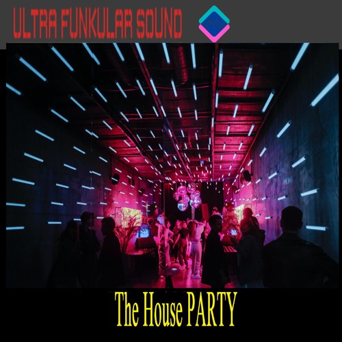 Stream Ultra Funkular Sound Listen to The House PARTY playlist online
