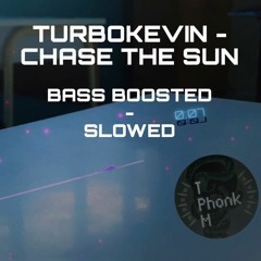 Turbokevin - CHASE THE SUN (SLOWED & BASS BOOSTED)