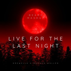 Live For The Last Night - Krewella X Morgan Wallen (BEARD MASHUP)