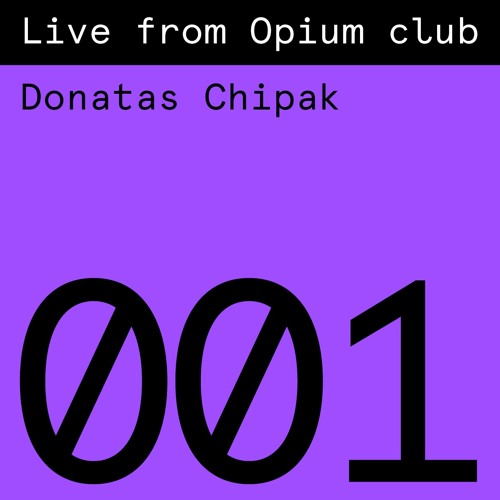Live From Opium Club 001: Donatas Chipak