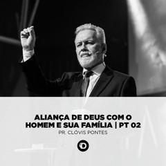 Aliança De Deus Com O Homem E Sua Família - Pt 02